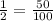 \frac{1}{2}=\frac{50}{100}