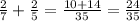 \frac{2}{7}+\frac{2}{5}=\frac{10+14}{35}=\frac{24}{35}