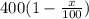 400(1-\frac{x}{100})