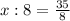 x:8=\frac{35}{8}