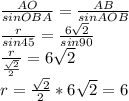  \frac{AO}{sinOBA} = \frac{AB}{sinAOB} \\ \frac{r}{sin45} = \frac{6 \sqrt{2} }{sin90} \\ \frac{r}{ \frac{ \sqrt{2} }{2} } =6 \sqrt{2} \\r=\frac{ \sqrt{2} }{2}*6 \sqrt{2}=6