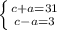  \left \{ {{c+a=31}\atop{c-a=3}} \right. 