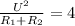 \frac{U^2}{R_{1}+R_{2}}=4