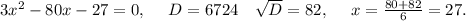 3x^2-80x-27=0,\ \ \ \ D=6724\ \ \ \sqrt{D}=82,\ \ \ \ x=\frac{80+82}{6}=27.