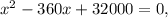 x^2-360x+32000=0,