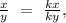 \frac{x}{y}\ =\ \frac{kx}{ky},