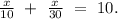 \frac{x}{10}\ +\ \frac{x}{30}\ =\ 10.