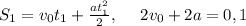 S_{1}=v_{0}t_{1}+\frac{at_{1}^2}{2},\ \ \ \ 2v_{0}+2a=0,1