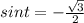 sint=-\frac{\sqrt{3}}{2} 