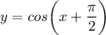 y = cos \bigg (x + \dfrac{ \pi }{2} \bigg )