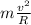 m\frac{v^2}{R}