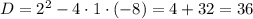 D=2^{2}-4\cdot1\cdot(-8)=4+32=36