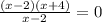 \frac{(x-2)(x+4)}{x-2}=0 