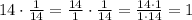 14\cdot\frac{1}{14}=\frac{14}{1}\cdot\frac{1}{14}=\frac{14\cdot1}{1\cdot14}=1