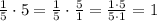 \frac{1}{5}\cdot5=\frac{1}{5}\cdot\frac{5}{1}=\frac{1\cdot5}{5\cdot1}=1