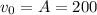 v_{0} = A = 200