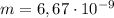 m=6,67\cdot 10^{-9}