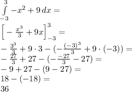 \\\int\limits_{-3}^3 {-x^2+9}\, dx=\\ \Big[-\frac{x^3}{3}+9x\Big ]_{-3}^3=\\ -\frac{3^3}{3}+9\cdot3-(-\frac{(-3)^3}{3}+9\cdot(-3))=\\ -\frac{27}{3}+27-(-\frac{-27}{3}-27)=\\ -9+27-(9-27)=\\ 18-(-18)=\\ 36 