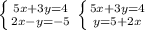 \left \{{ {5x+3y=4} \atop {2x-y=-5}} \right \left \{{ {5x+3y=4} \atop {y=5+2x}} \right