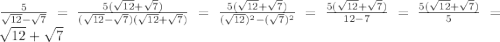 \frac{5}{\sqrt{12}-\sqrt{7}}=\frac{5(\sqrt{12}+\sqrt{7})}{(\sqrt{12}-\sqrt{7})(\sqrt{12}+\sqrt{7})}=\frac{5(\sqrt{12}+\sqrt{7})}{(\sqrt{12})^2-(\sqrt{7})^2}=\frac{5(\sqrt{12}+\sqrt{7})}{12-7}=\frac{5(\sqrt{12}+\sqrt{7})}{5}=\sqrt{12}+\sqrt{7}