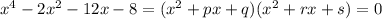 x^4-2x^2-12x-8=(x^2+px+q)(x^2+rx+s)=0 