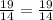 \frac{19}{14}=\frac{19}{14}