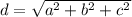 d=\sqrt{a^{2}+b^{2}+c^{2}}