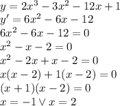 \\y=2x^3-3x^2-12x+1\\ y'=6x^2-6x-12\\ 6x^2-6x-12=0\\ x^2-x-2=0\\ x^2-2x+x-2=0\\ x(x-2)+1(x-2)=0\\ (x+1)(x-2)=0\\ x=-1 \vee x=2\\ 