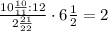 \frac{10\frac{10}{11}:12}{2\frac{21}{22}}\cdot6\frac{1}{2}=2