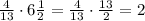 \frac{4}{13}\cdot6\frac{1}{2}=\frac{4}{13}\cdot\frac{13}{2}=2