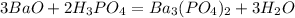 3BaO+2H_3PO_4=Ba_3(PO_4)_2+3H_2O