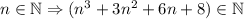 \displatstyle n\in \mathbb{N} \Rightarrow (n^3 +3n^2 +6n+8)\in \mathbb{N} 