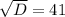 \sqrt{D}=41