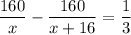 \displaystyle \frac{160}{x}- \frac{160}{x+16}= \frac{1}{3} 