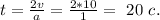 t=\frac{2v}{a}=\frac{2*10}{1}=\ 20\ c.