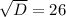 \sqrt{D}=26