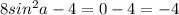 8sin^{2}a-4 = 0-4 = -4