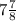 7\frac{7}{8}