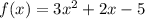 f(x) = 3x^2+2x-5