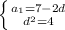 \left \{ {{a_1=7-2d} \atop {d^2=4}} \right.