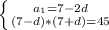 \left \{ {{a_1=7-2d} \atop {(7-d)*(7+d)=45}} \right.