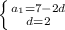 \left \{ {{a_1=7-2d} \atop {d=2}} \right.