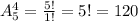 A_5^4=\frac{5!}{1!}=5!=120