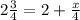 2 \frac{3}{4} =2+ \frac{x}{4} &#10;