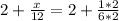 2+ \frac{x}{12} =2+ \frac{1*2}{6*2}