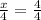 \frac{x}{4} = \frac{4}{4}