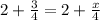 2+ \frac{3}{4} =2+ \frac{x}{4}