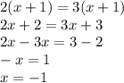 2(x + 1) = 3(x + 1) \\ 2x + 2 = 3x + 3 \\ 2x - 3x = 3 - 2 \\ - x = 1 \\ x = - 1